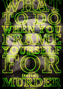 What To Do When You Frame Yourself For (serial) Murder